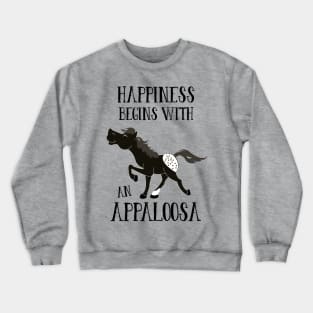 Black Appaloosa Spotted Horse Happiness Begins with an Appaloosa Crewneck Sweatshirt